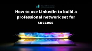 How to Build a Strong Professional Network on LinkedIn: The Ultimate Guide